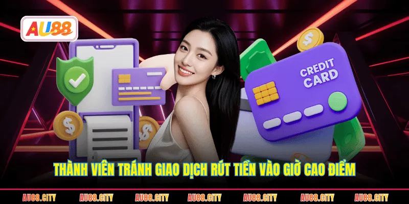 Thành viên tránh giao dịch rút tiền vào giờ cao điểm